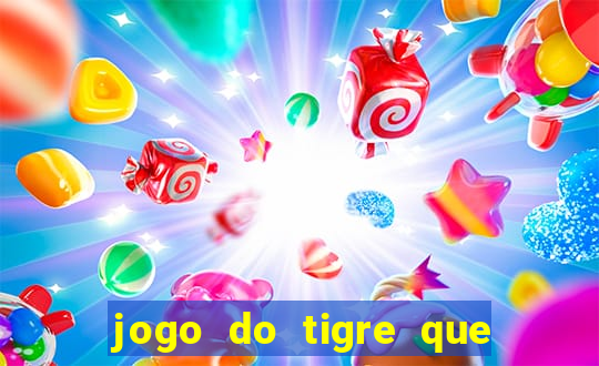 jogo do tigre que paga dinheiro