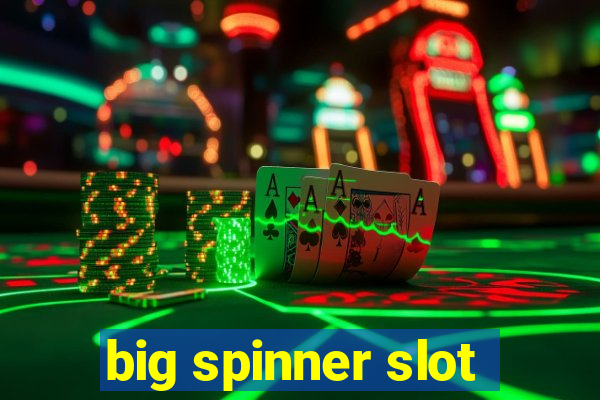 big spinner slot