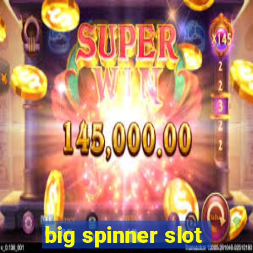 big spinner slot