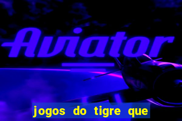 jogos do tigre que paga de verdade