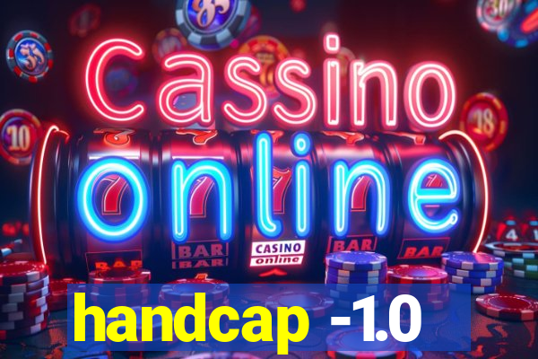 handcap -1.0