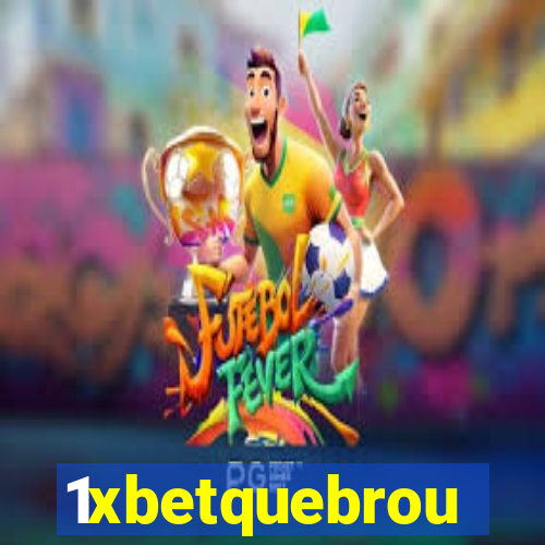 1xbetquebrou