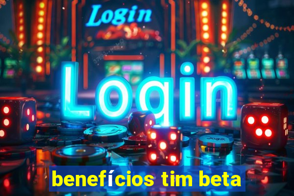 benefícios tim beta