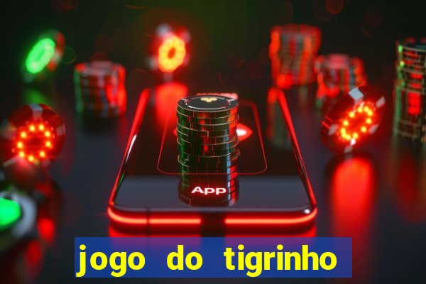 jogo do tigrinho de verdade