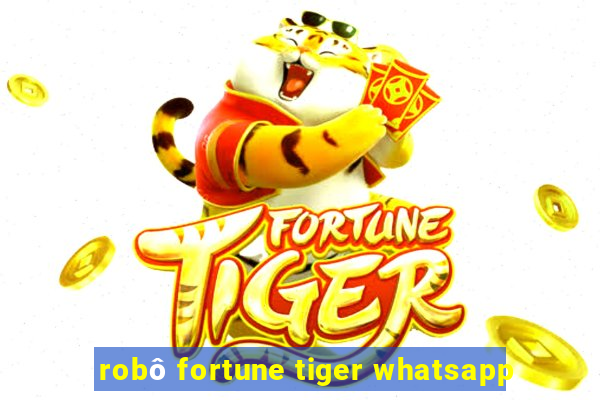 robô fortune tiger whatsapp