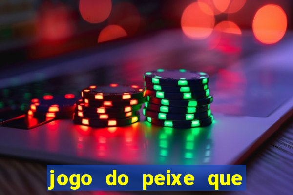 jogo do peixe que ganha dinheiro