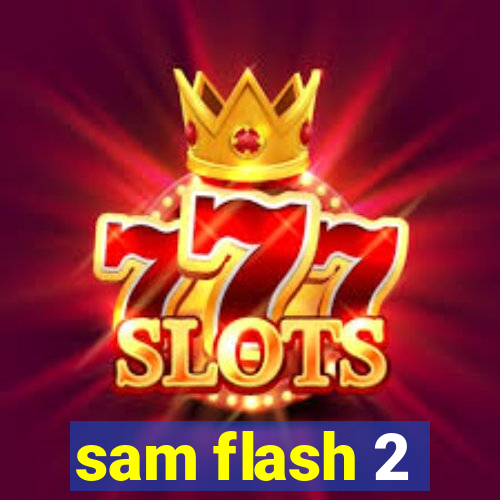 sam flash 2