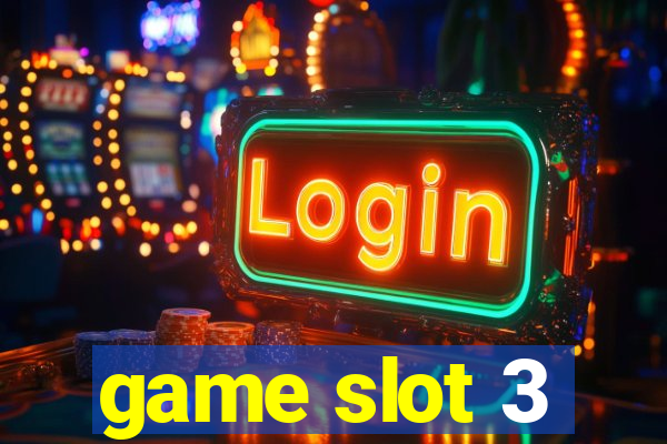 game slot 3