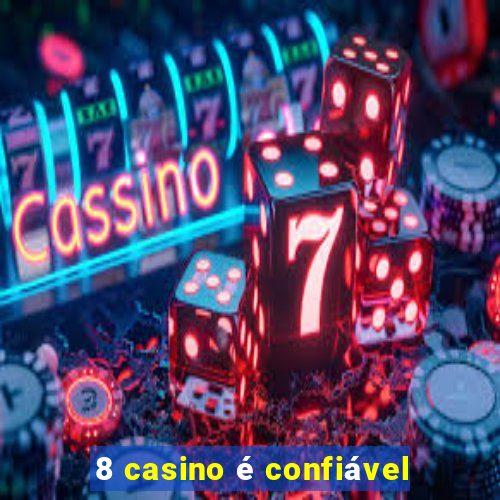 8 casino é confiável