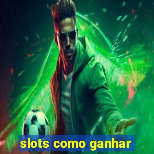 slots como ganhar