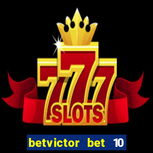 betvictor bet 10 get 40 terms