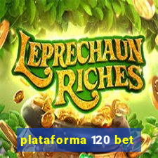 plataforma 120 bet