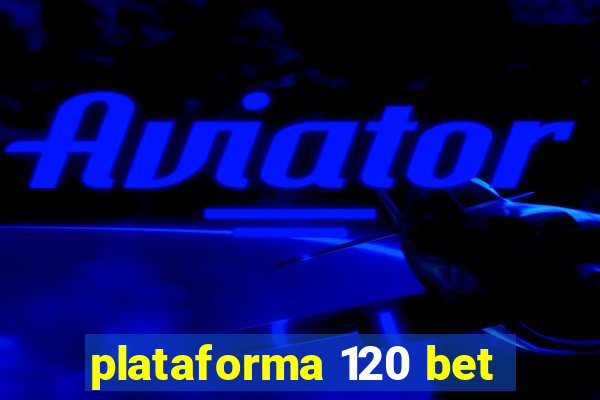 plataforma 120 bet