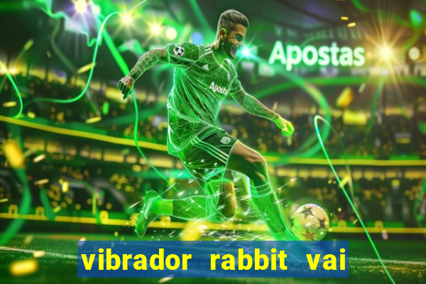 vibrador rabbit vai e vem