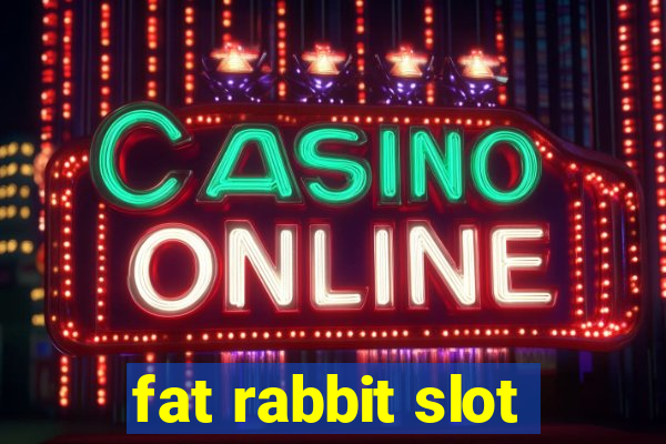 fat rabbit slot