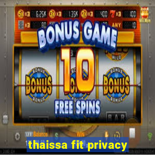 thaissa fit privacy