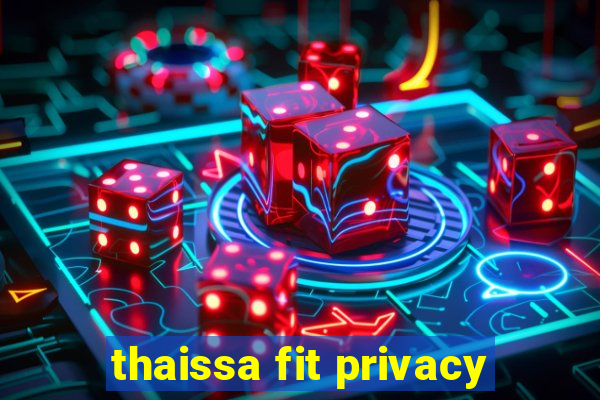 thaissa fit privacy