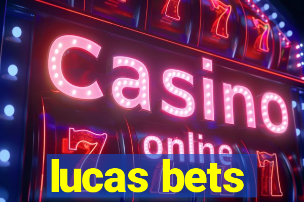 lucas bets