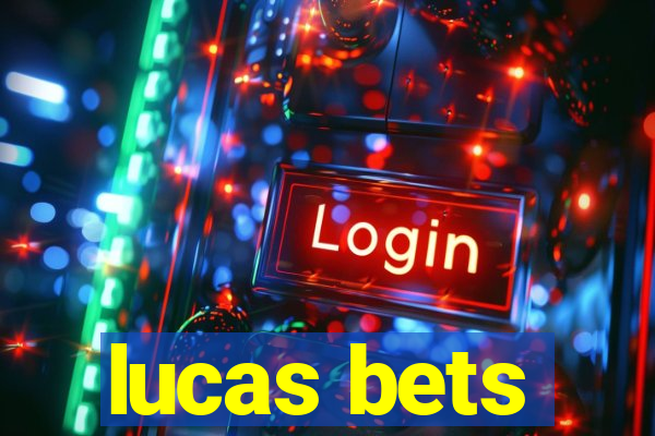 lucas bets