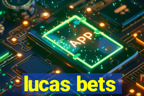 lucas bets