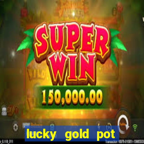 lucky gold pot slot free play