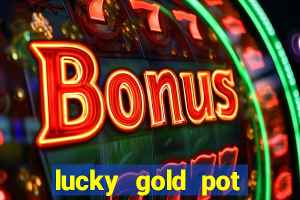 lucky gold pot slot free play