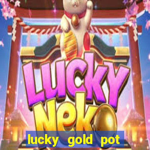 lucky gold pot slot free play