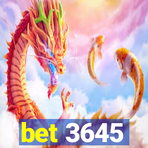 bet 3645