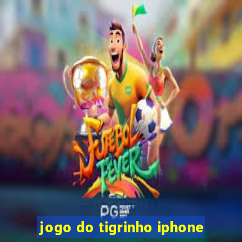 jogo do tigrinho iphone