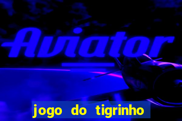 jogo do tigrinho minimo 1 real