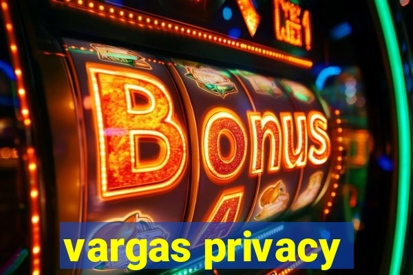 vargas privacy