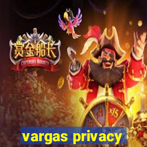 vargas privacy