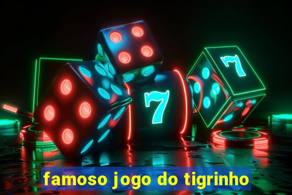 famoso jogo do tigrinho