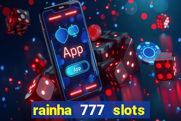 rainha 777 slots paga mesmo