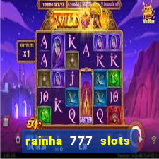 rainha 777 slots paga mesmo