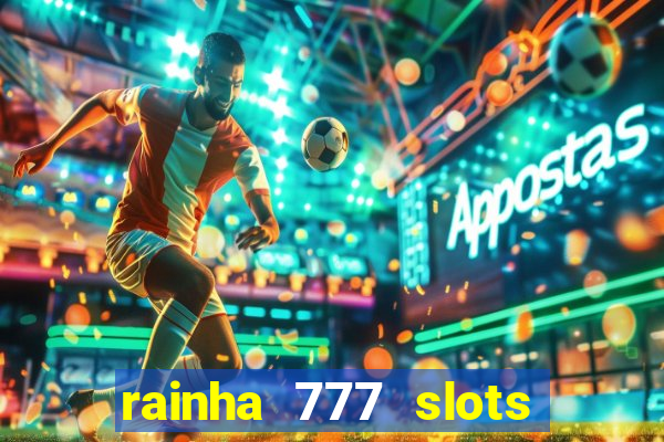 rainha 777 slots paga mesmo