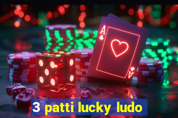 3 patti lucky ludo