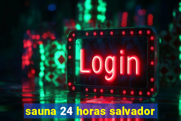 sauna 24 horas salvador