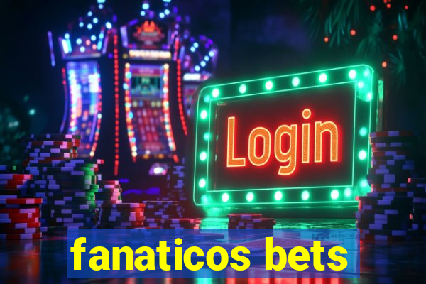 fanaticos bets