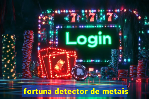 fortuna detector de metais