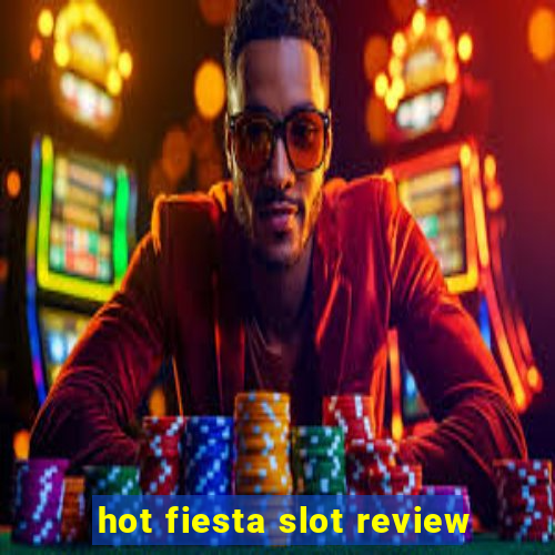 hot fiesta slot review