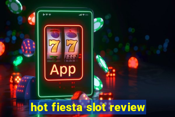 hot fiesta slot review