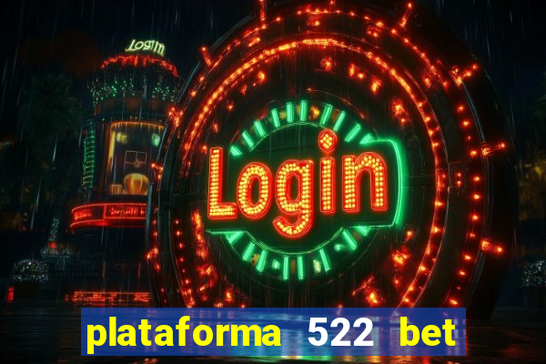 plataforma 522 bet é confiável