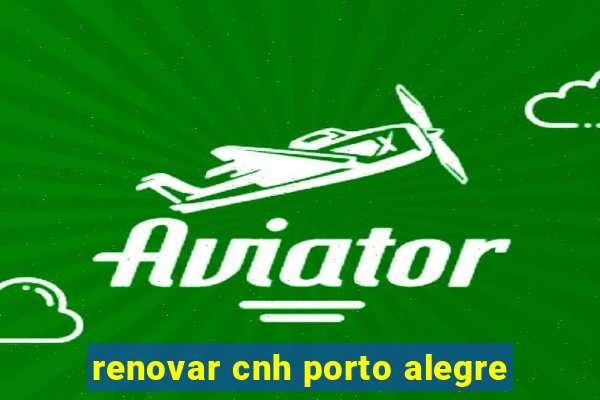 renovar cnh porto alegre