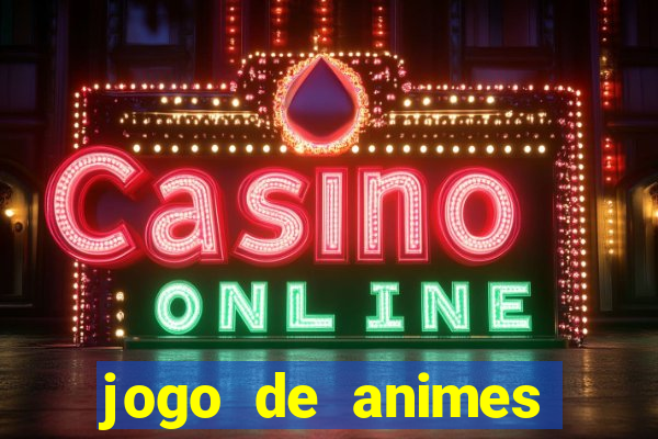 jogo de animes para android