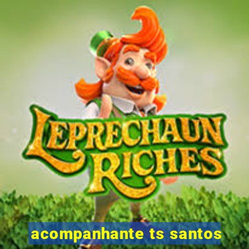 acompanhante ts santos