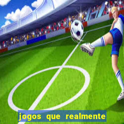 jogos que realmente dá dinheiro