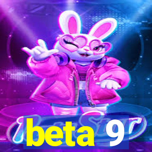 beta 9