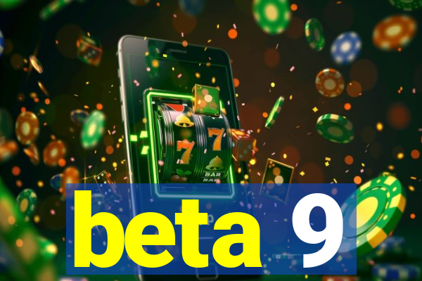 beta 9