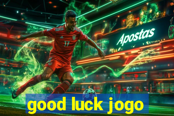 good luck jogo